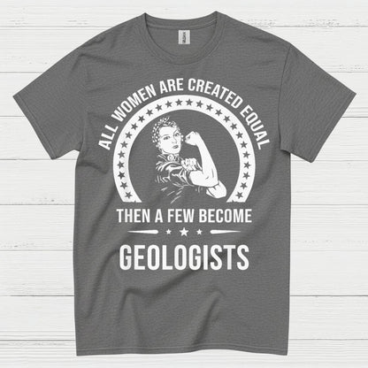 All Women Are Created Equal Geologist T Shirt