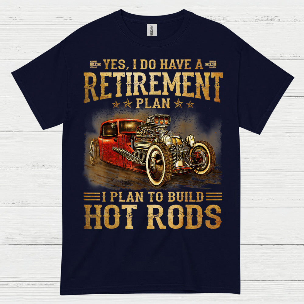 My Retirement Plan Is Building Hot Rods T Shirt