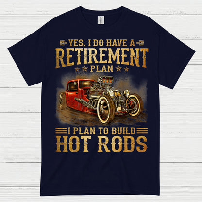 My Retirement Plan Is Building Hot Rods T Shirt