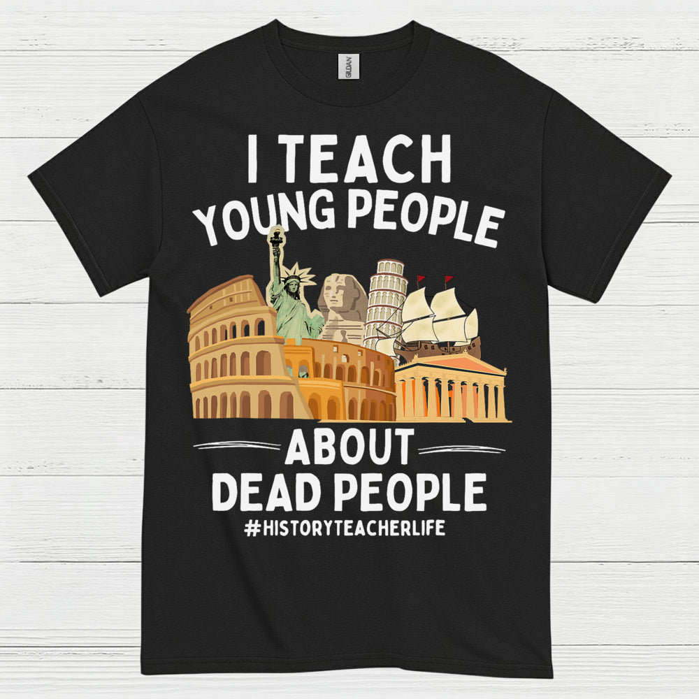 I Teach Young People About History T Shirt