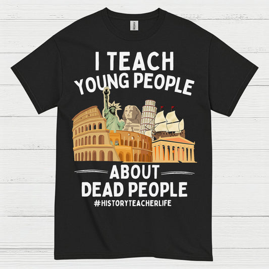 I Teach Young People About History T Shirt