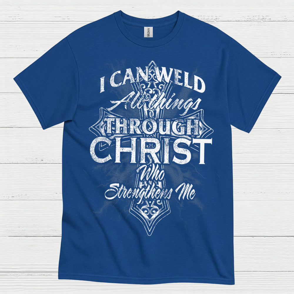 I Can Weld Through Christ T Shirt