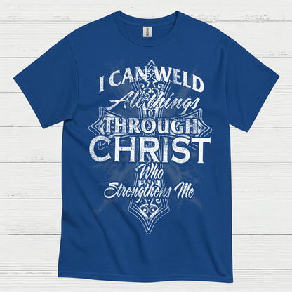 I Can Weld Through Christ T Shirt