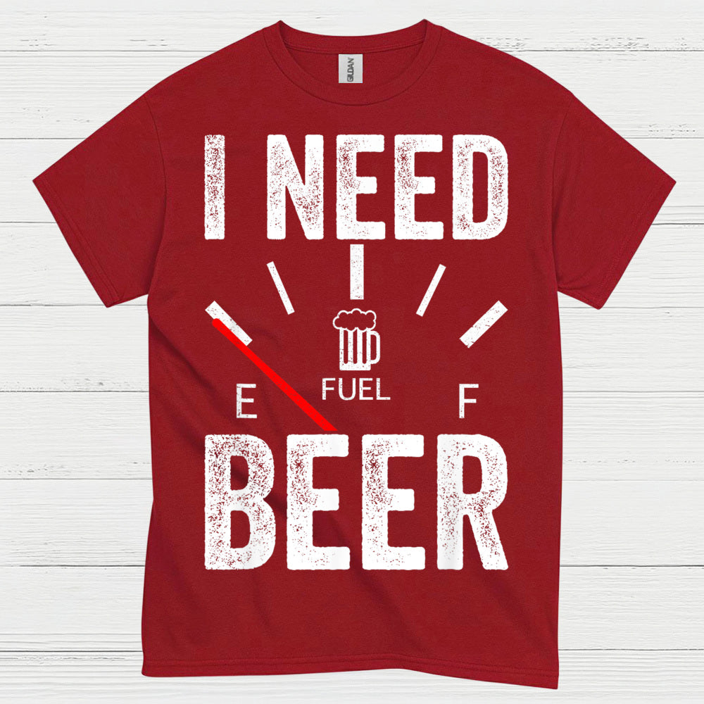 I Need Beer Fuel T Shirt