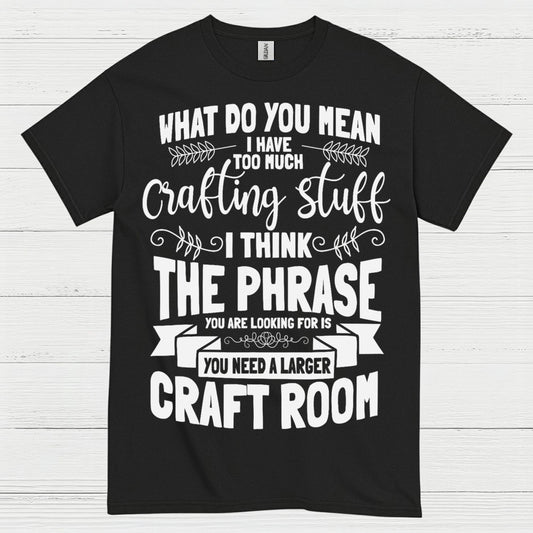 Too Much Crafting Stuff Humor Craft Lover T Shirt
