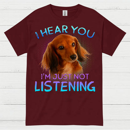I Hear You Im Just Not Listening Dachshund Dog T Shirt
