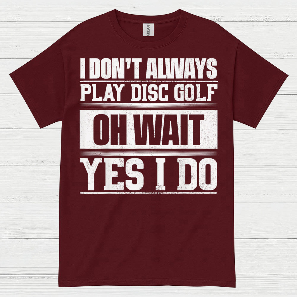 I Don’t Always Play Disc Golf T Shirt