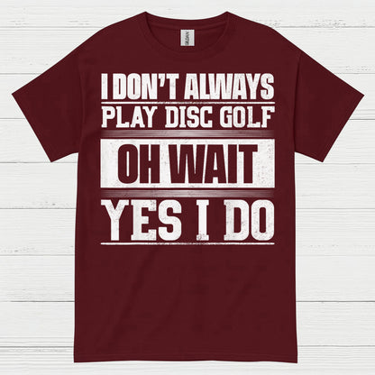 I Don’t Always Play Disc Golf T Shirt