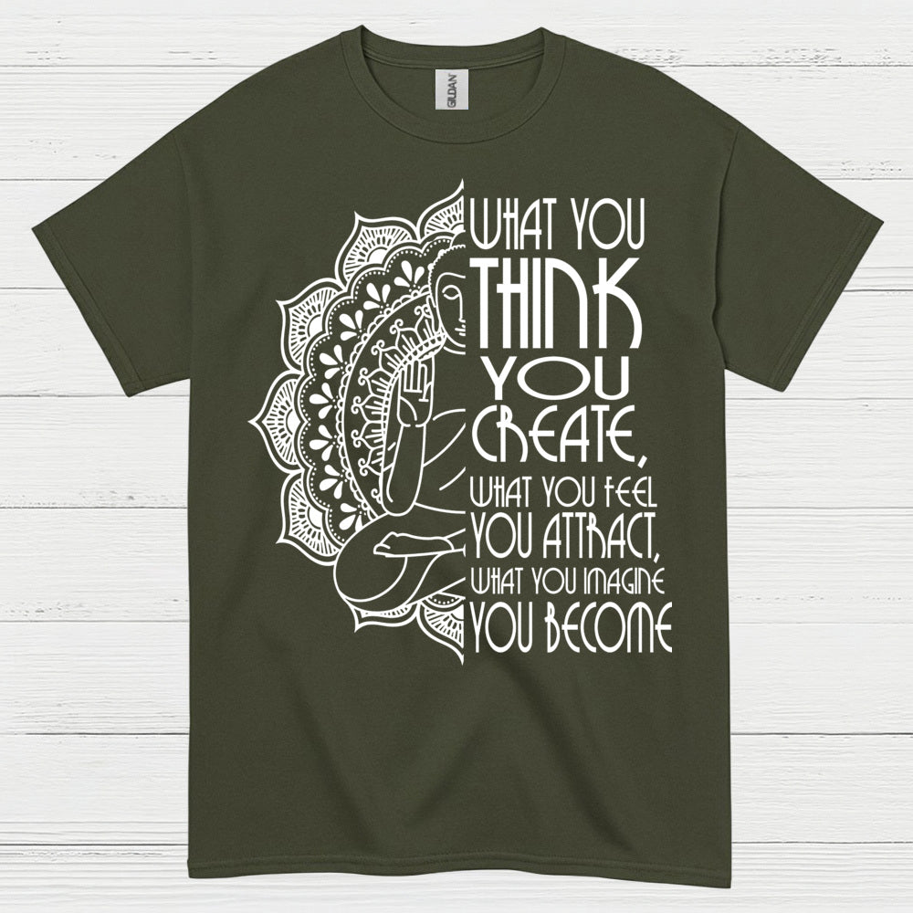 What You Think You Create Zen Quote T Shirt