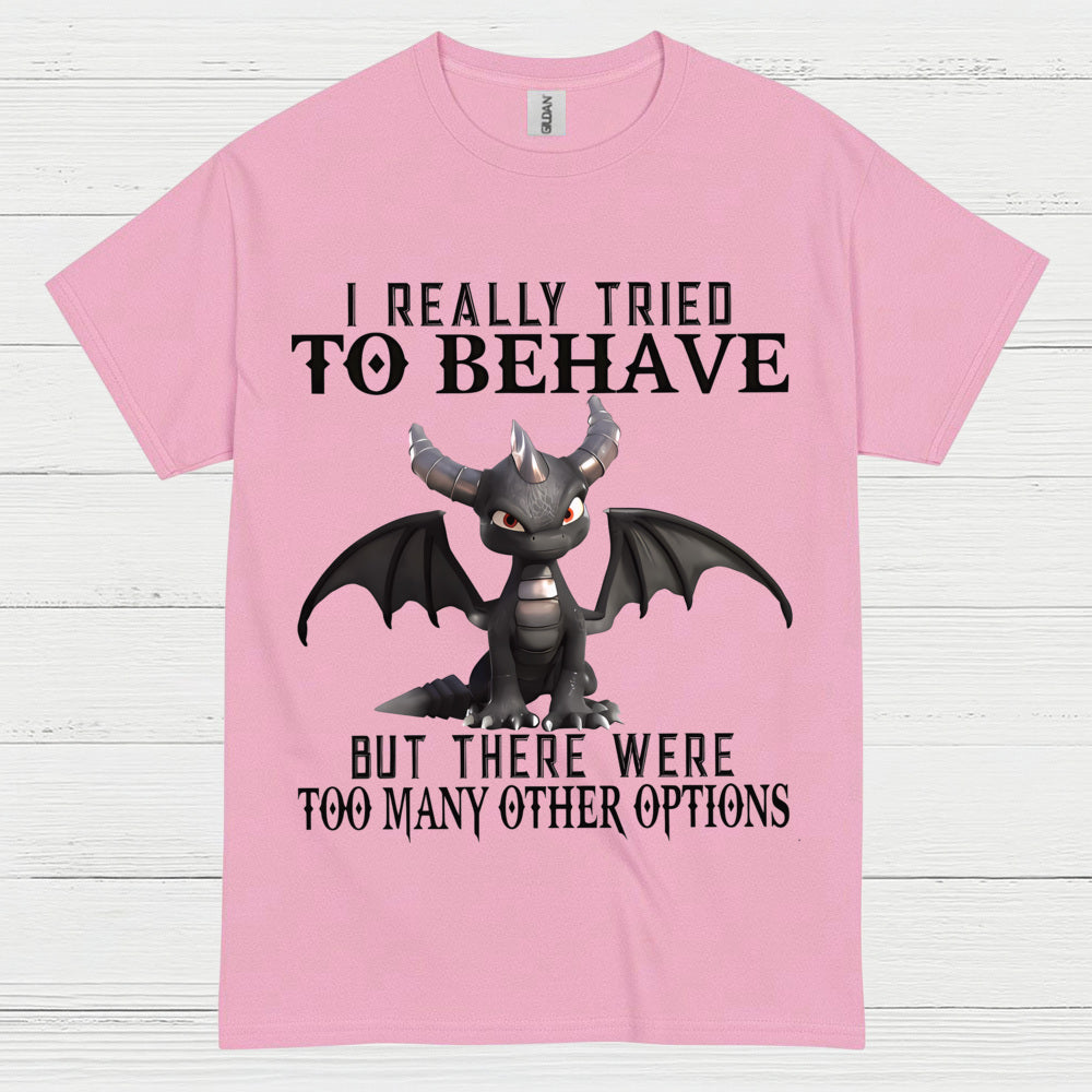 I Really Tried To Behave Dragon T Shirt