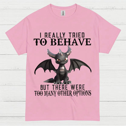 I Really Tried To Behave Dragon T Shirt