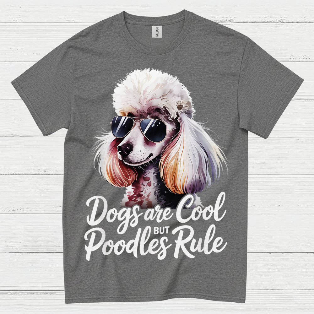 Dogs Are Cool But Poodles Rule T Shirt