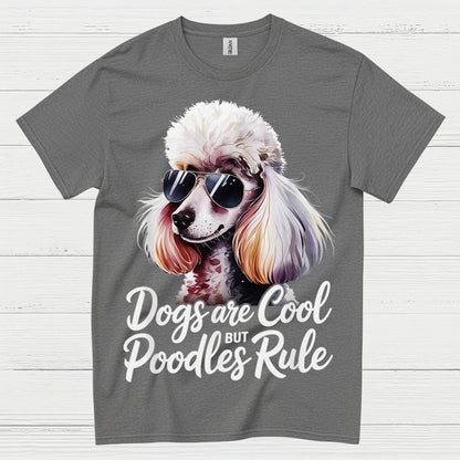 Dogs Are Cool But Poodles Rule T Shirt
