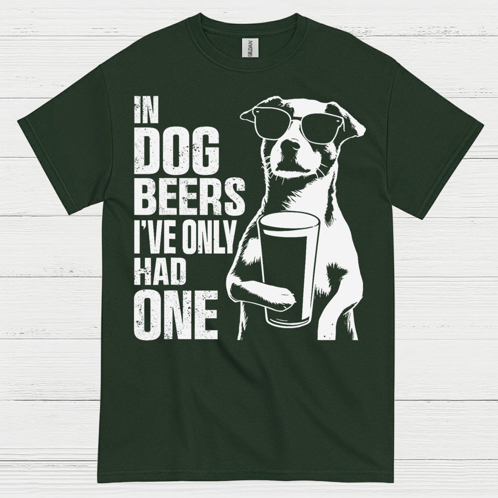 In Dog Beers I've Only Had One Dog T Shirt