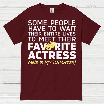 Some People Wait Favorite Actress Daughter T Shirt