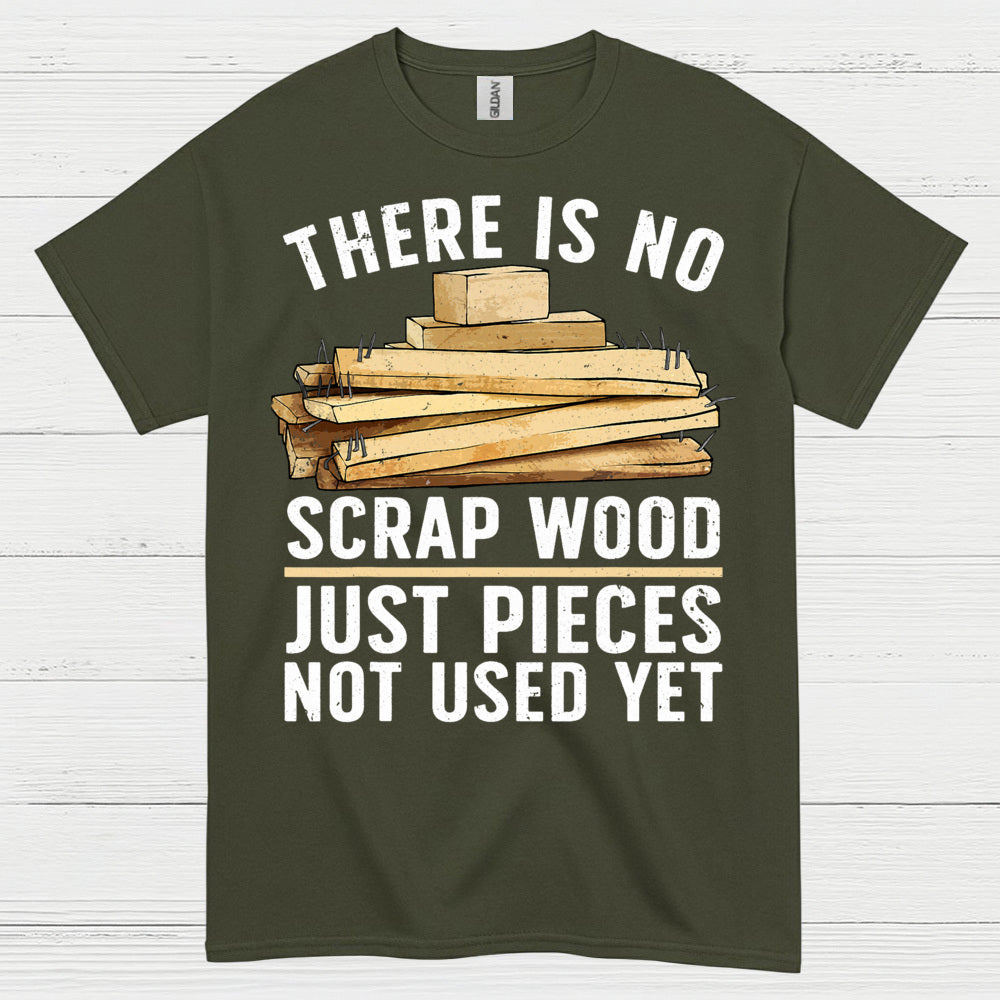 There Is No Scrap Wood T Shirt