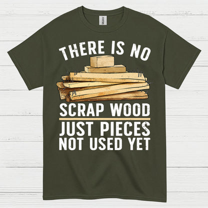 There Is No Scrap Wood T Shirt