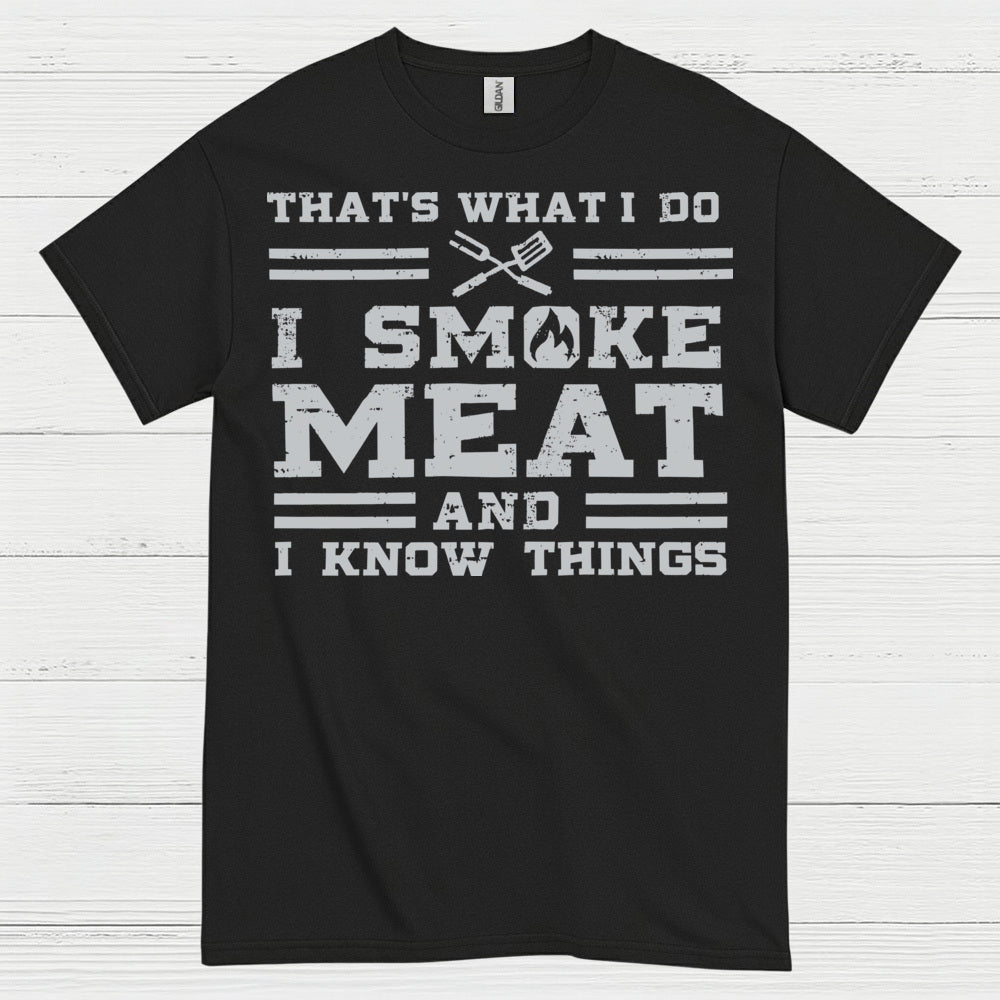 I Smoke Meat And I Know Things T Shirt
