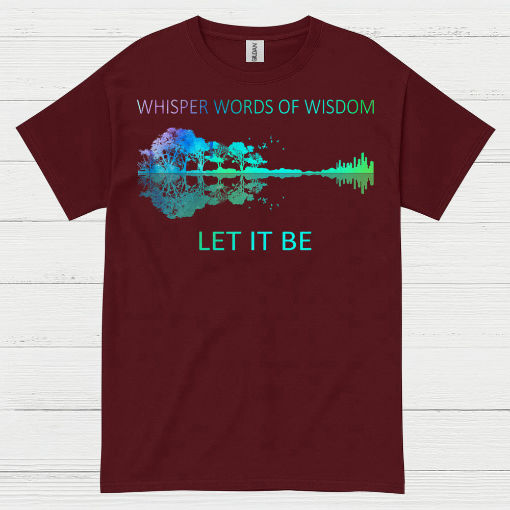 Whisper Words of Wisdom Let It Be T Shirt