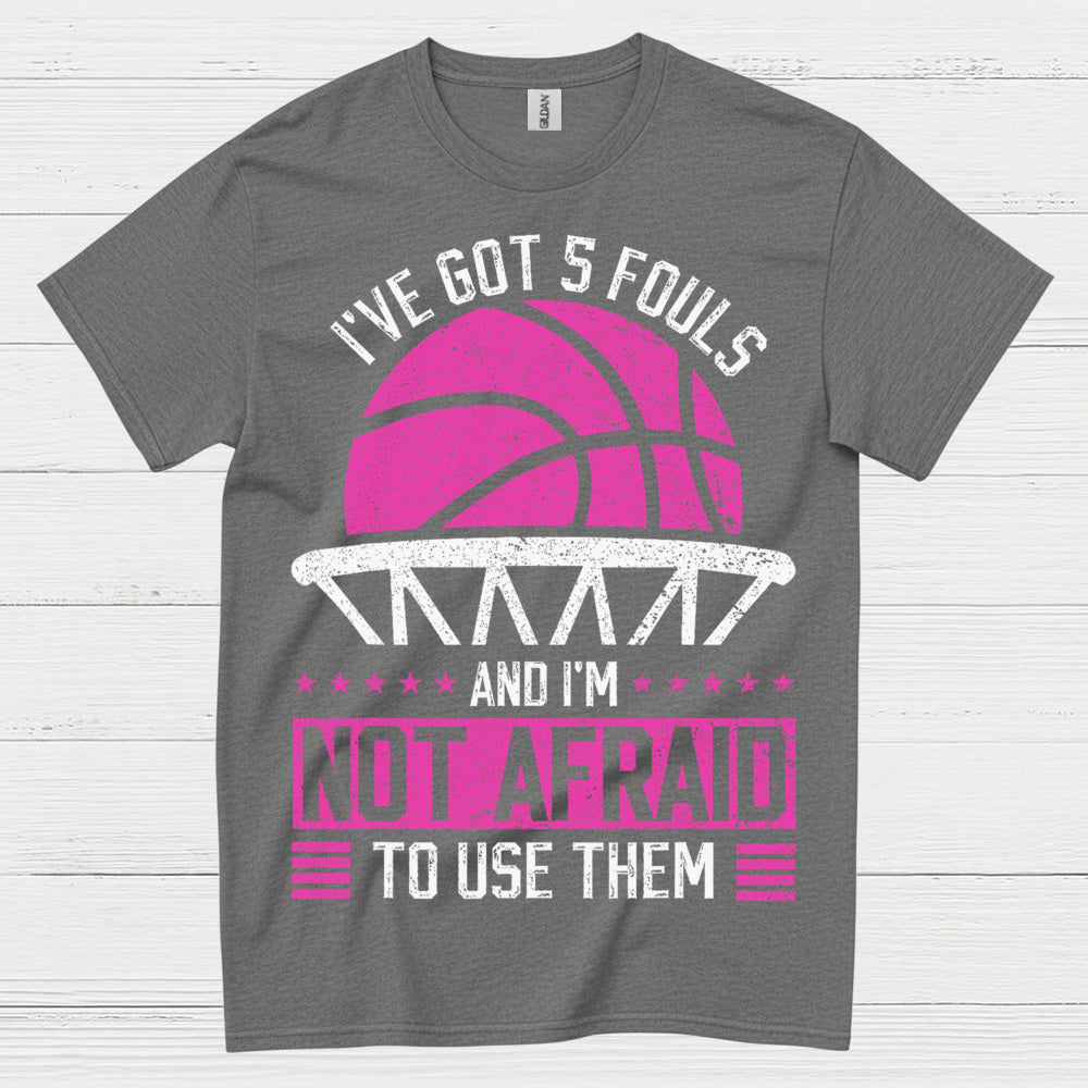 I’ve Got 5 Fouls Basketball T Shirt