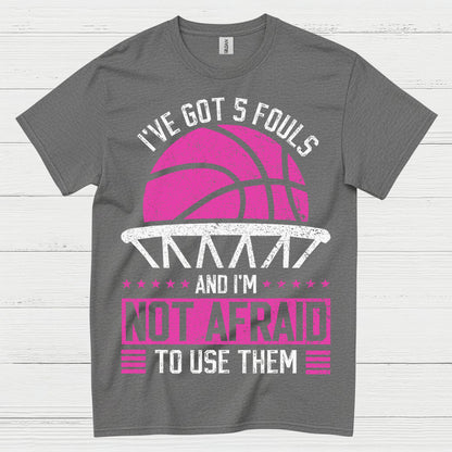 I’ve Got 5 Fouls Basketball T Shirt