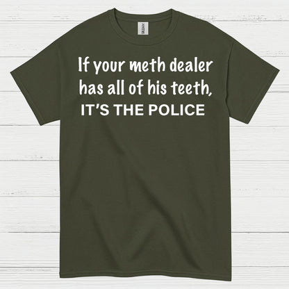 If Your Meth Dealer Has All His Teeth Police T Shirt