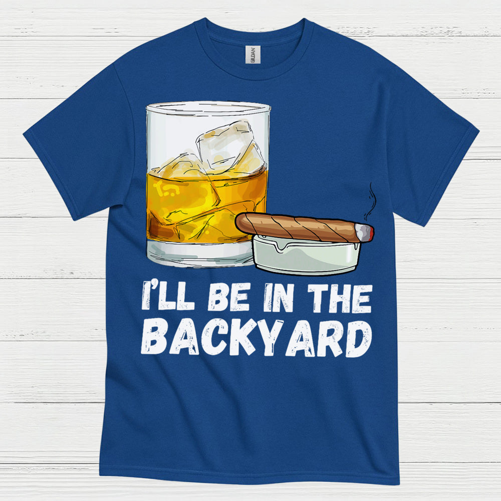 I’ll Be In The Backyard Drinking T Shirt