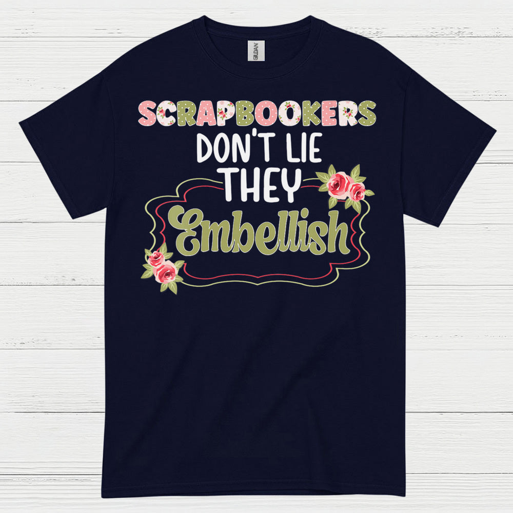 Scrapbookers Don’t Lie They Embellish T Shirt