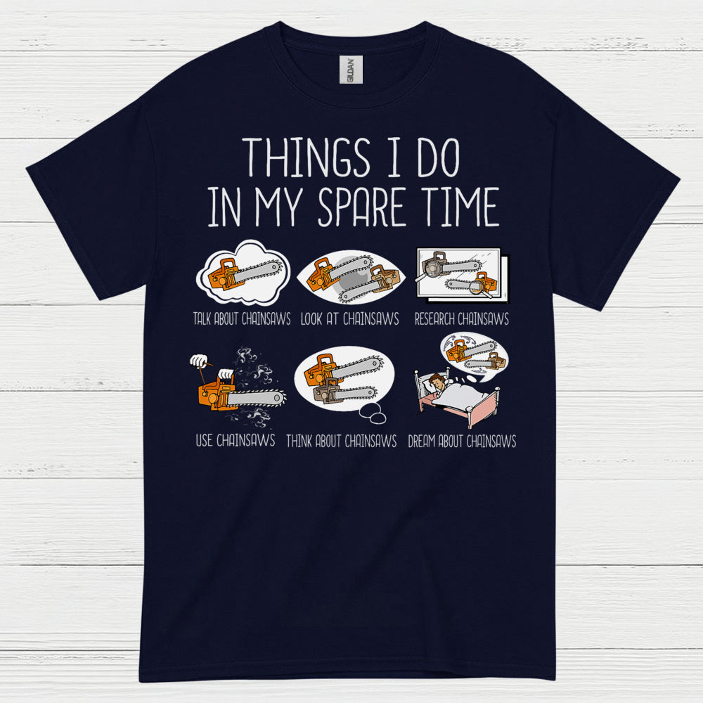 Things I Do In My Spare Time Chainsaw T Shirt