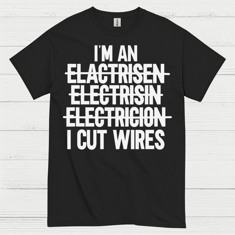 I Cut Wires Electrician T Shirt