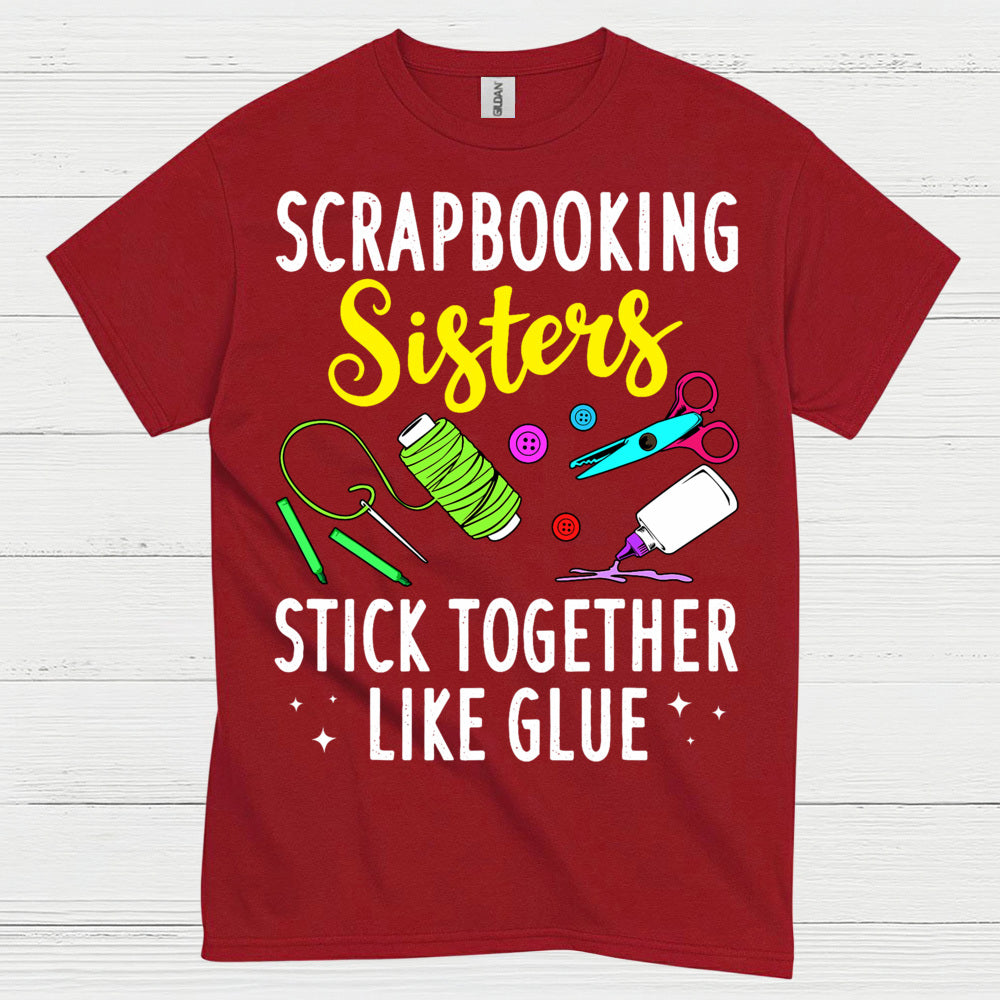 Scrapbooking Sisters Stick Together Like Glue T Shirt
