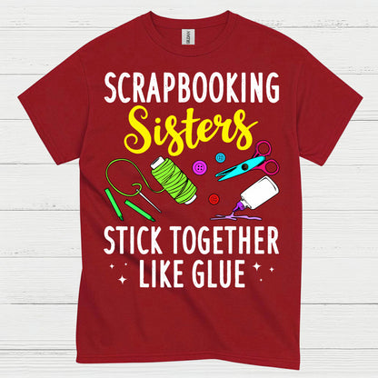 Scrapbooking Sisters Stick Together Like Glue T Shirt