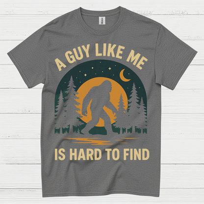 A Guy Like Me Is Hard To Find Bigfoot T Shirt