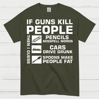 If Guns Kill People Then I Guess T Shirt