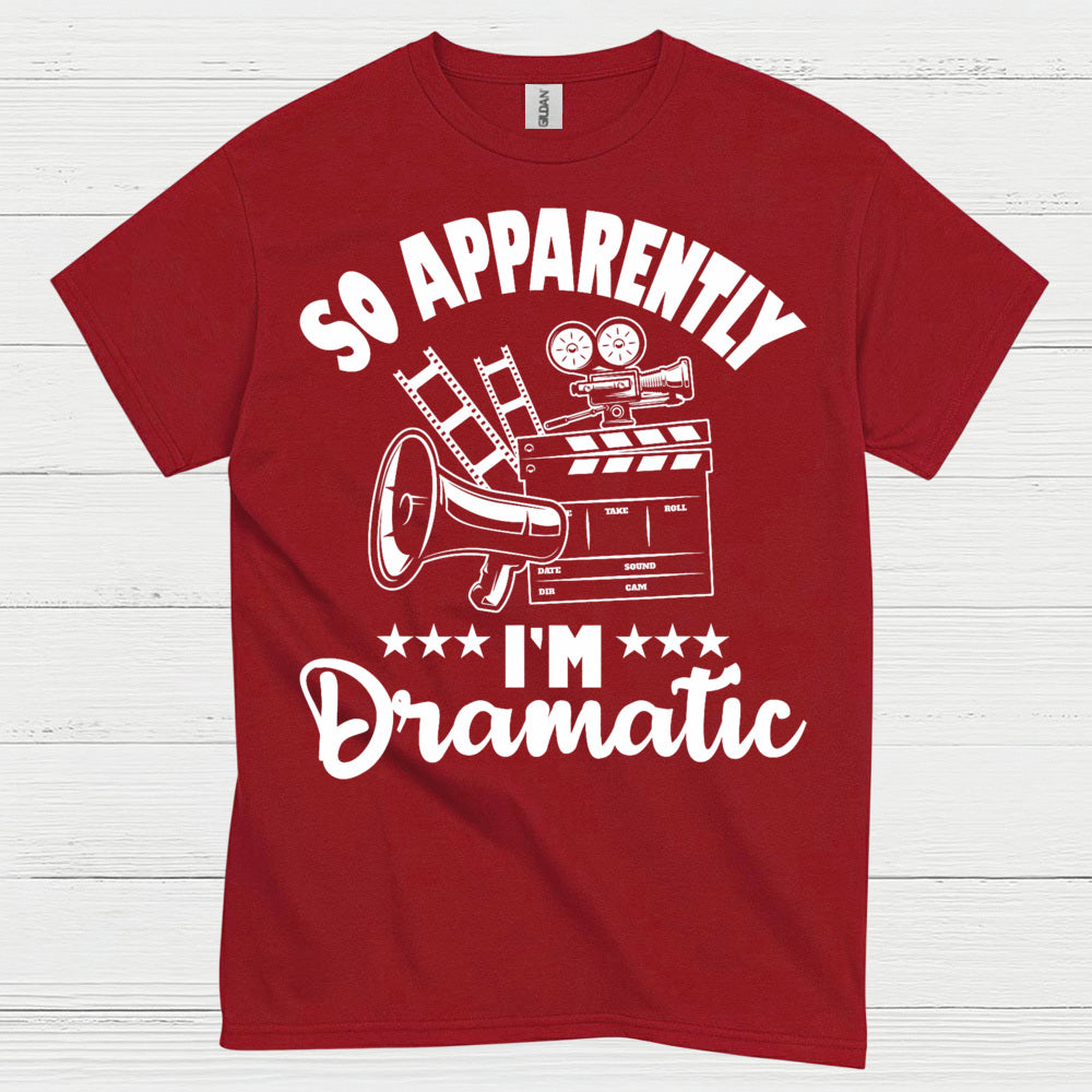 So Apparently I'm Dramatic T Shirt