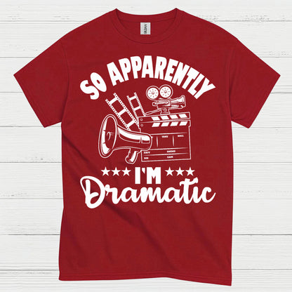So Apparently I'm Dramatic T Shirt