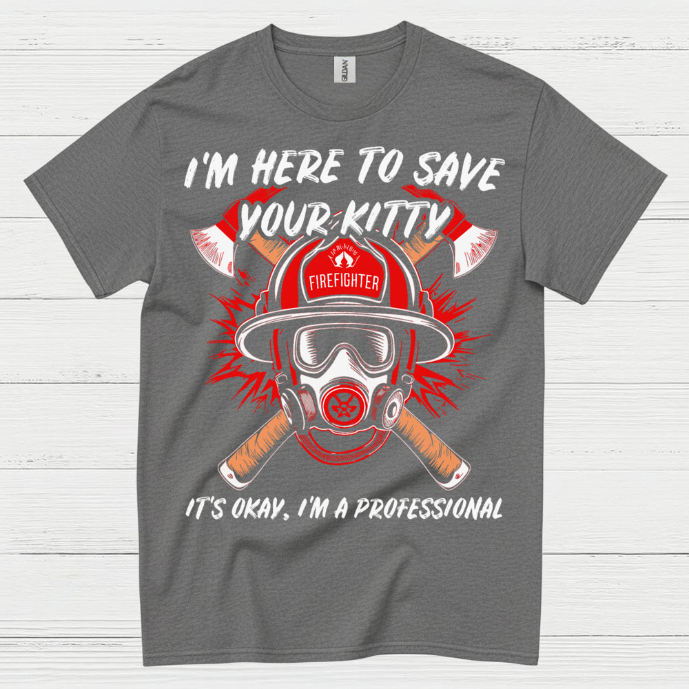 I’m Here to Save Your Kitty Firefighter T Shirt