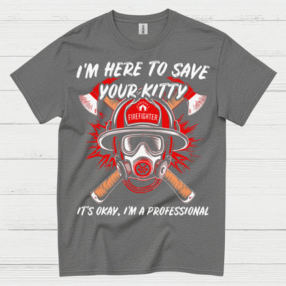 I’m Here to Save Your Kitty Firefighter T Shirt