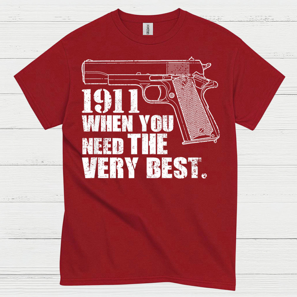 1911 When You Need The Very Best T Shirt