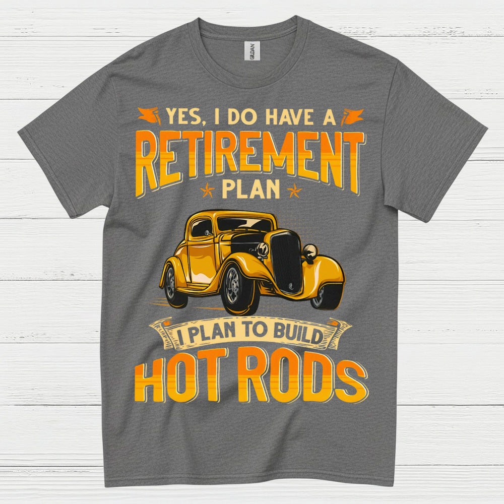 Retirement Plan Build Hot Rods T Shirt
