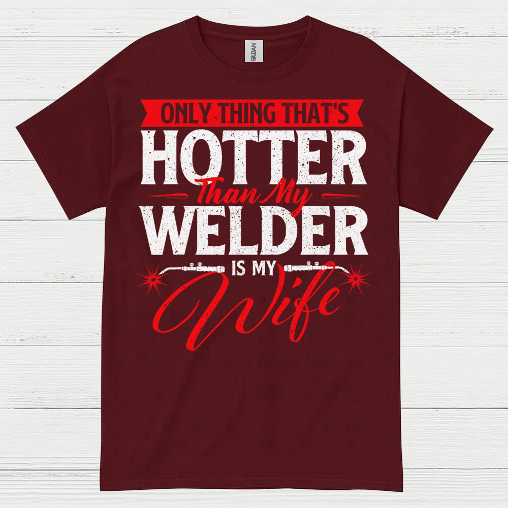 Hotter Than My Welder Wife T Shirt
