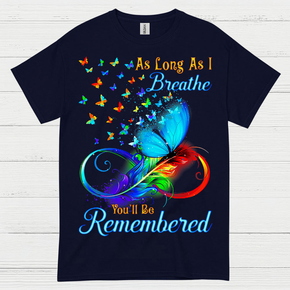 As Long As I Breathe You’ll Be Remembered T Shirt