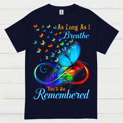 As Long As I Breathe You’ll Be Remembered T Shirt