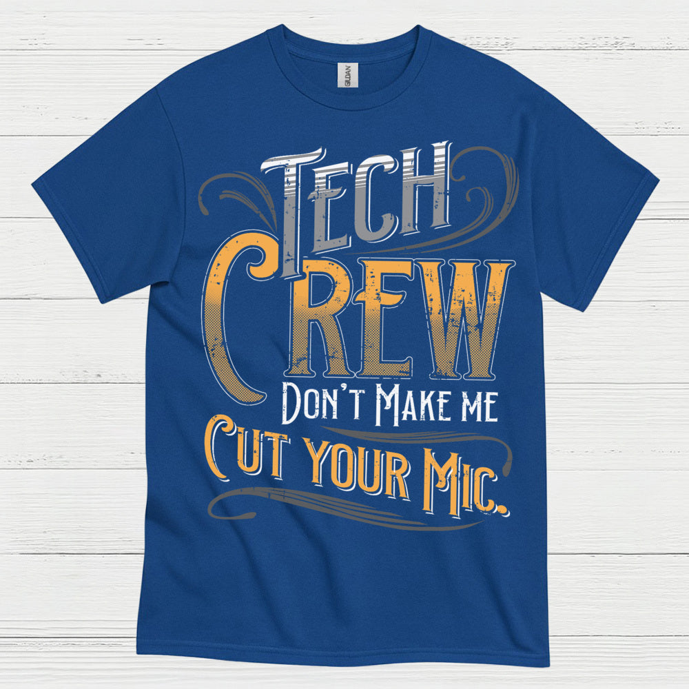 Tech Crew Dont Make Me Cut Your Mic T Shirt
