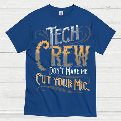 Tech Crew Dont Make Me Cut Your Mic T Shirt