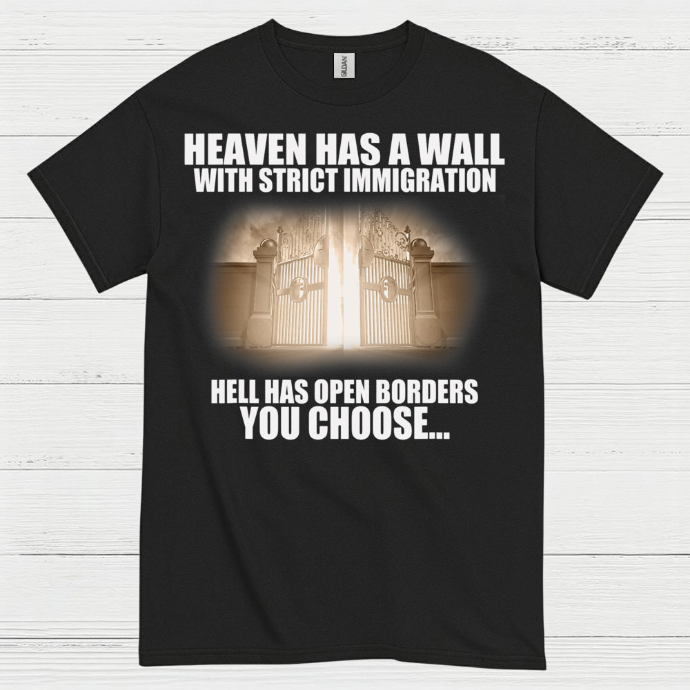 Heaven Has A Wall With Strict Immigration Hell Has Open Borders You Choose T Shirt