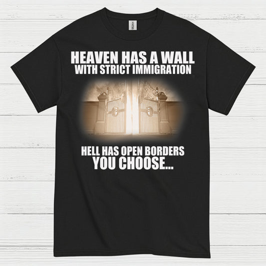 Heaven Has A Wall With Strict Immigration Hell Has Open Borders You Choose T Shirt