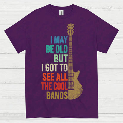I May Be Old But I Got To See Cool Bands Quote T Shirt