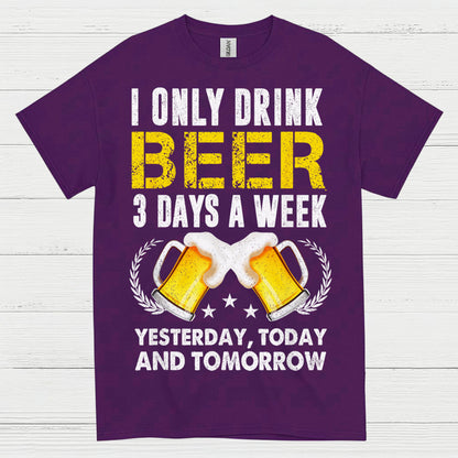 I Only Drink Beer Three Days A Week T Shirt