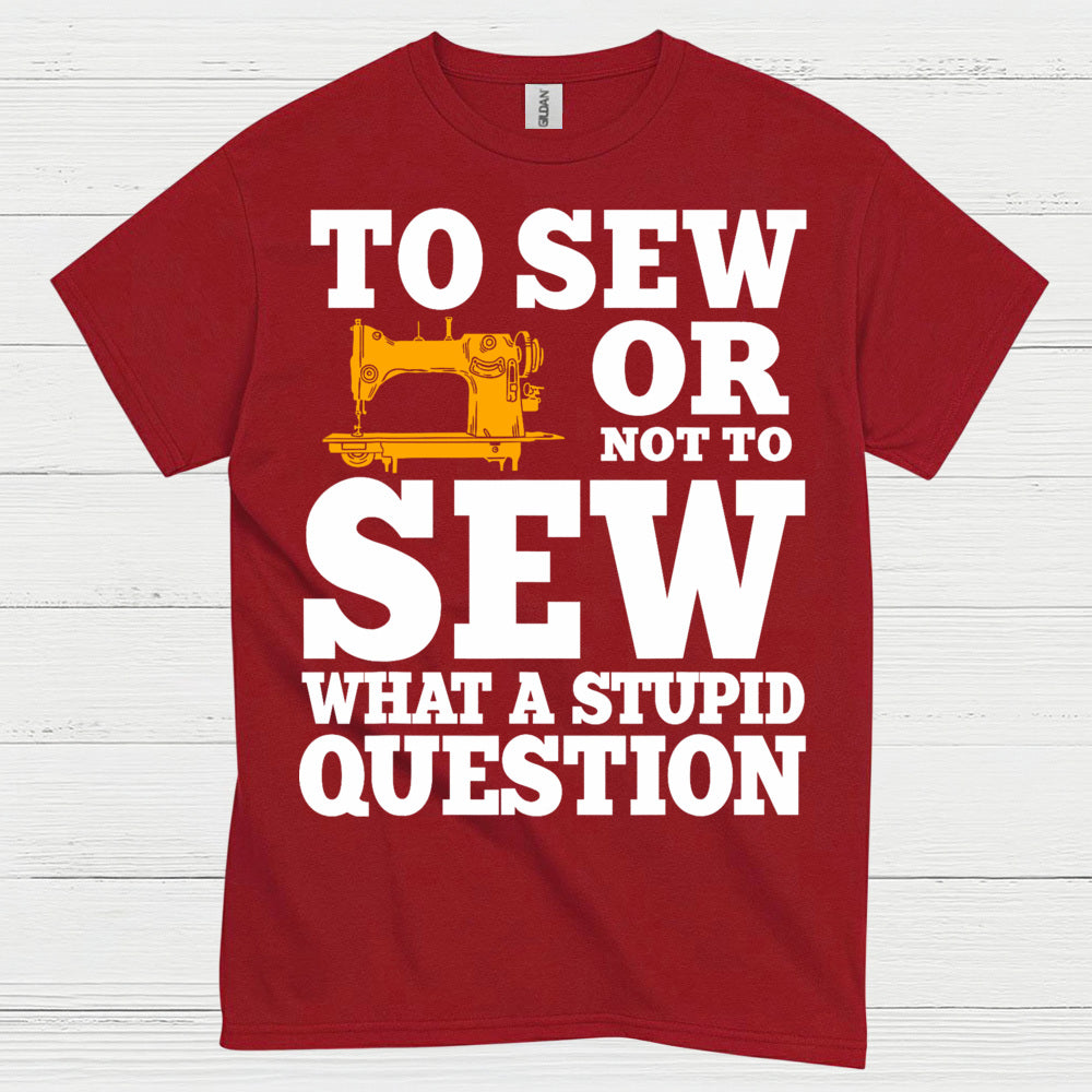 To Sew Or Not To Sew Humor T Shirt